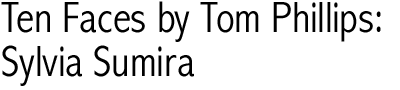 Ten Faces by Tom Phillips: Sylvia Sumira