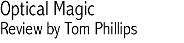 Optical Magic, Review by Tom Phillips