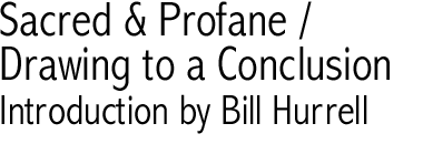 Sacred and Profane / Drawing to a Conclusion, Introduction by Bill Hurrell