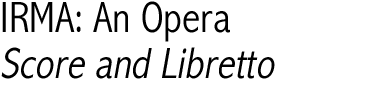 IRMA, An Opera