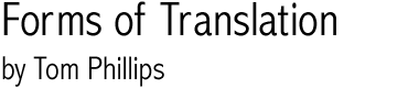 Forms of Translation, by Tom Phillips