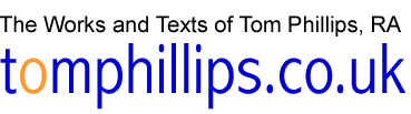 tomphillips.co.uk: The Works and Texts of Tom Phillips, RA