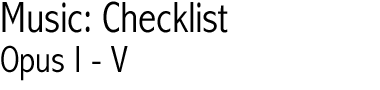 Music: Checklist; Opus I-V