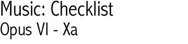 Music: Checklist; Opus VI-Xa
