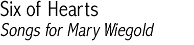 Six of Hearts: Songs for Mary Wiegold