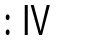 IV