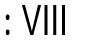 VIII