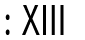 XIII