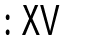 XV