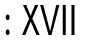 XVII