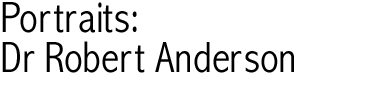 Portraits: Dr Robert Anderson