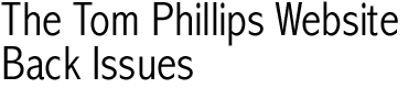 The Tom Phillips Website: Back Issues