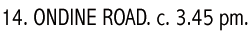 14. ONDINE ROAD. c. 3.45 pm.