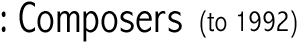 Composers (to 1992)