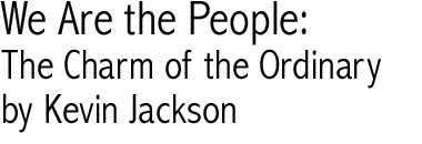 We Are the People, The Charm of the Ordinary by Kevin Jackson