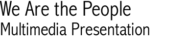 We Are the People, Multimedia Presentation
